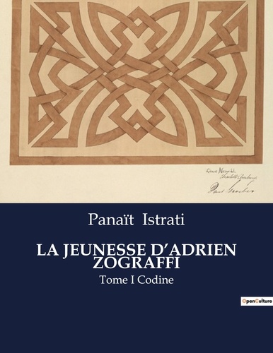 Panaït Istrati - Les classiques de la littérature  : La jeunesse d'adrien zograffi - Tome I Codine.