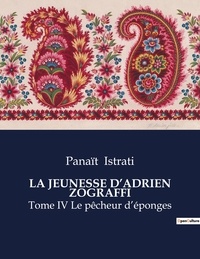 Panaït Istrati - Les classiques de la littérature  : La jeunesse d'adrien zograffi - Tome IV Le pêcheur d'éponges.