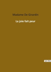 Girardin madame De - Les classiques de la littérature  : La joie fait peur.