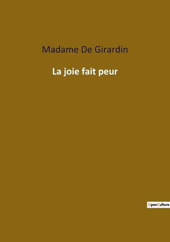 Girardin madame De - Les classiques de la littérature  : La joie fait peur.