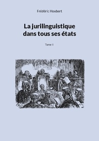 Frédéric Houbert - La jurilinguistique dans tous ses états - Tome 2.