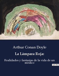 Arthur Conan Doyle - Littérature d'Espagne du Siècle d'or à aujourd'hui  : La Lámpara Roja: - Realidades y fantasías de la vida de un médico.