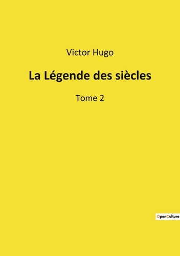 Victor Hugo - Les classiques de la littérature  : La Légende des siècles - Tome 2.