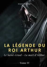 Le Saint-Graal ; La mort d'Arthur