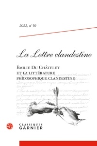  Classiques Garnier - La Lettre clandestine N° 30/2022 : Emilie Du Châtelet et la littérature philosophique clandestine.