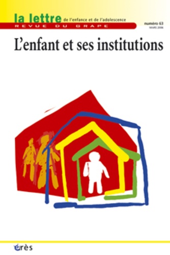  Collectif - La lettre de l'enfance et de l'adolescence N° 63, Mars 2006 : L'enfant et ses institutions.