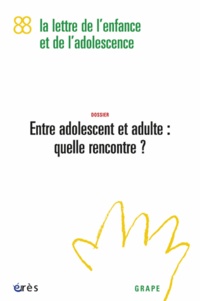 Maryvonne Barraband et Bernard Pellegrini - La lettre de l'enfance et de l'adolescence N° 88 : Entre adolescent et adulte : quelle rencontre ?.