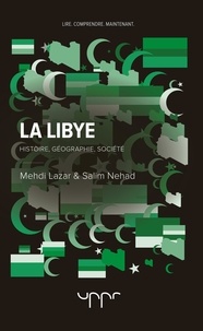 Mehdi Lazar et Salim Nehad - La Libye - Histoire, géographie, société.