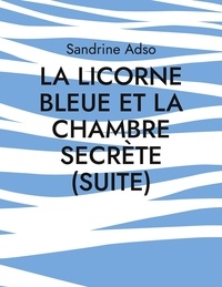 Sandrine Adso - La licorne bleue et la chambre secrète (suite).
