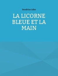 Sandrine Adso - La licorne bleue et la main.