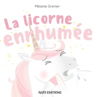 Mélanie Grenier - La licorne enrhumée.