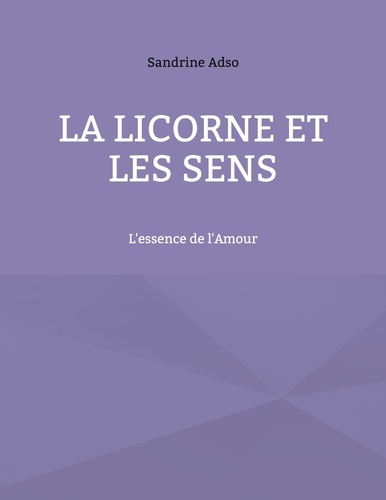 La Licorne et Les Sens. L'essence de l'Amour