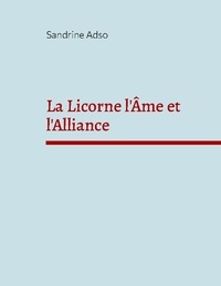 Sandrine Adso - La Licorne l'âme et l'alliance - Une belle histoire.