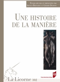 Arnaud Bernadet et Gérard Dessons - La Licorne N° 102/2013 : Une histoire de la manière.