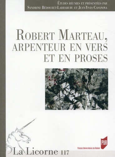 La Licorne N° 117/2015 Robert Marteau, arpenteur en vers et en proses