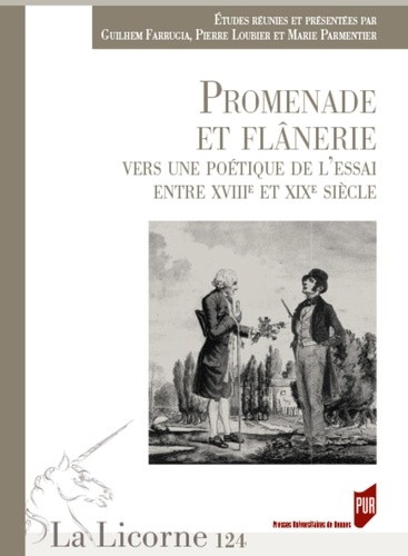 La Licorne N° 124/2017 Promenade et flânerie : vers une poétique de l'essai entre les XVIIIe et XIXe siècles