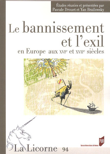 Pascale Drouet et Yan Brailowsky - La Licorne N° 94 : Le bannissement et l'exil en Europe aux XVIe et XVIIe siècles.