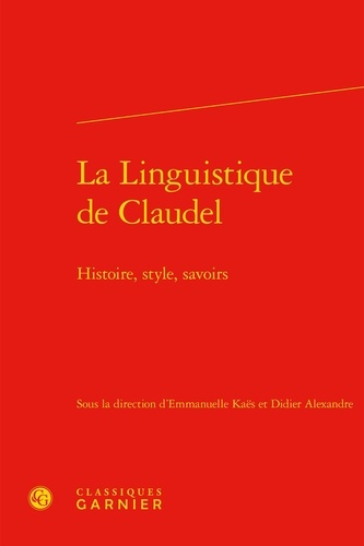La Linguistique de Claudel. Histoire, style, savoirs