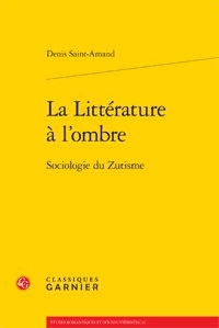 Denis Saint-Amand - La littérature à l'ombre - Sociologie du Zutisme.