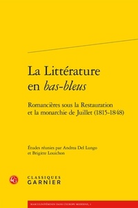 Andrea Del Lungo et Brigitte Louichon - La Littérature en bas-bleus - Romancières sous la Restauration et la monarchie de Juillet (1815-1848).