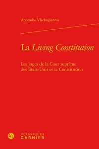Apostolos Vlachogiannis - La Living Constitution - Les juges de la Cour suprême des Etats-Unis et la Constitution.