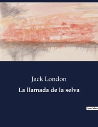 Jack London - Littérature d'Espagne du Siècle d'or à aujourd'hui  : La llamada de la selva - ..