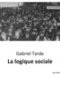 Gabriel Tarde - La logique sociale.