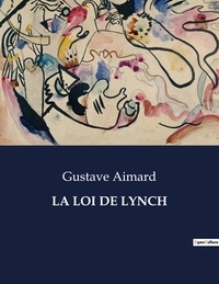 Gustave Aimard - Les classiques de la littérature  : La loi de lynch - ..