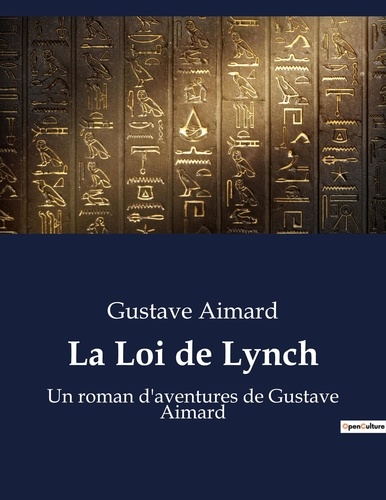 Gustave Aimard - La Loi de Lynch - Un roman d'aventures de Gustave Aimard.