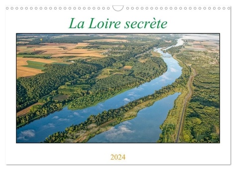Alain Gaymard - CALVENDO Places  : La Loire secrète (Calendrier mural 2024 DIN A3 vertical), CALVENDO calendrier mensuel - La Loire, fleuve royal.