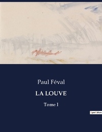 Paul Féval - Les classiques de la littérature  : La louve - Tome I.