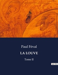 Paul Féval - Les classiques de la littérature  : La louve - Tome II.