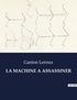 Gaston Leroux - Les classiques de la littérature  : La machine a assassiner - ..