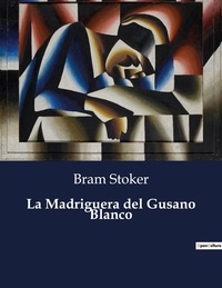 Bram Stoker - Littérature d'Espagne du Siècle d'or à aujourd'hui  : La Madriguera del Gusano Blanco - ..