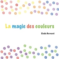Elodie Bornard - La magie des couleurs.