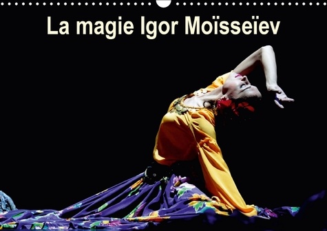 La magie Igor Moïsseïev. Ambassadeur officiel de la culture russe, le Ballet Igor Moïsseïev, était de passage à Nice en mars 2013. Calendrier mural A3 horizontal 2017
