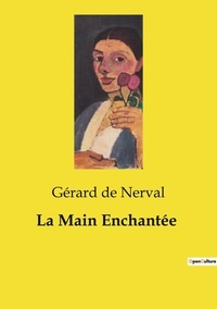 Nerval gérard De - Les classiques de la littérature  : La Main Enchantée.