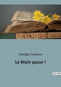 Georges Feydeau - Les classiques de la littérature  : La Main passe !.