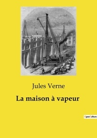 Jules Verne - Les classiques de la littérature  : La maison à vapeur.