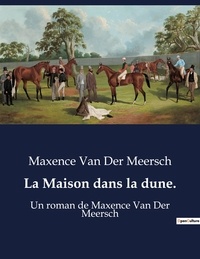 Der meersch maxence Van - La Maison dans la dune. - Un roman de Maxence Van Der Meersch.