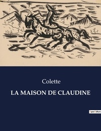  Colette - Les classiques de la littérature  : La maison de claudine - ..