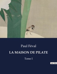 Paul Féval - Les classiques de la littérature  : La maison de pilate - Tome I.
