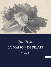 Paul Féval - Les classiques de la littérature  : La maison de pilate - Tome II.