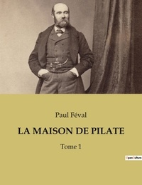Paul Féval - La maison de pilate - Tome 1.