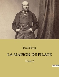 Paul Féval - La maison de pilate - Tome 2.