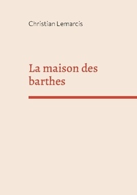 Christian Lemarcis - La maison des Barthes.