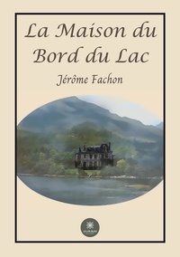 Jérôme Fachon - La maison du bord du lac.
