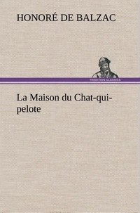 Honoré de Balzac - La Maison du Chat-qui-pelote - La maison du chat qui pelote.