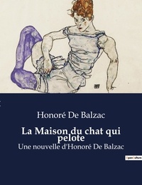 Honoré de Balzac - La Maison du chat qui pelote - Une nouvelle d'Honoré De Balzac.