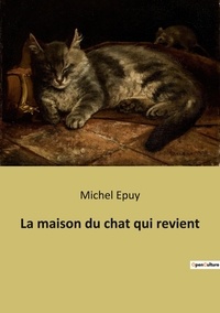 Michel Epuy - La maison du chat qui revient.